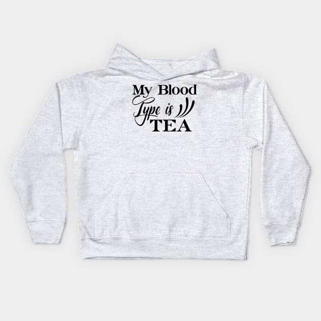 My Blood Type Is Tea, Tea Lover Kids Hoodie by A-Buddies